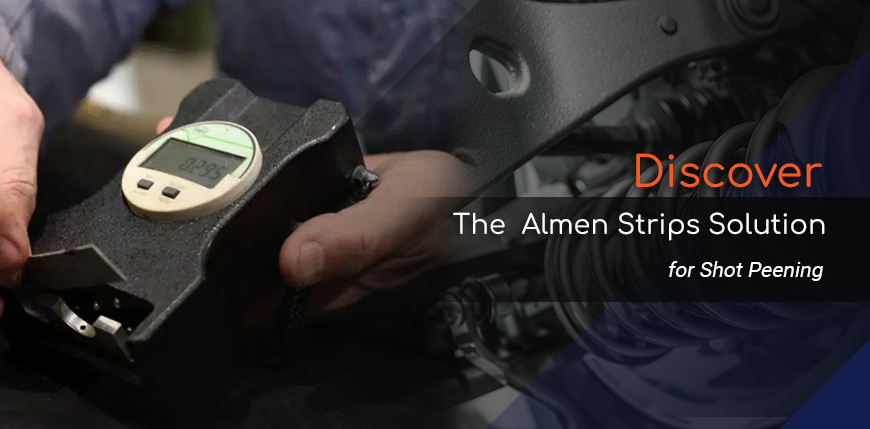 Discover the Almen Strips solution.